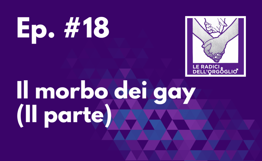 Ep. #18 – Il morbo dei gay (II parte)
